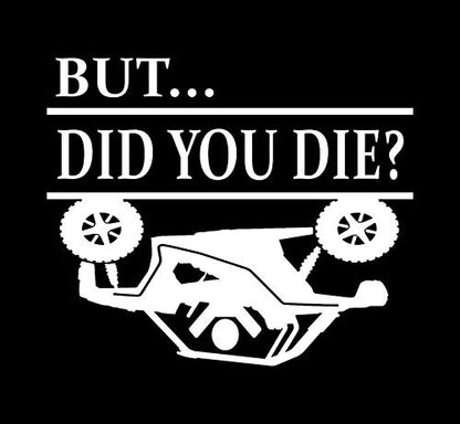 But Did You Die Side x Side ATV Upside Down Decal Vinyl Sticker|Cars Trucks Vans Walls Laptop| White|5.5 x 5.0 in|DUC1460